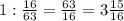 1: \frac{16}{63} = \frac{63}{16} =3 \frac{15}{16}