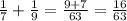 \frac{1}{7} + \frac{1}{9} = \frac{9+7}{63} = \frac{16}{63}