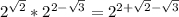 2^{ \sqrt{2} }* 2^{2- \sqrt{3} }= 2^{2+ \sqrt{2}- \sqrt{3} }