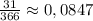 \frac{31}{366}\approx0,0847