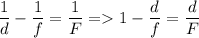 \displaystyle \frac{1}{d}-\frac{1}{f}=\frac{1}{F} = 1-\frac{d}{f}=\frac{d}{F}