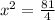 x^{2}= \frac{81}{4}