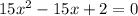 15 x^{2} -15x+2=0