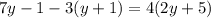 7y-1-3(y+1)=4(2y+5)