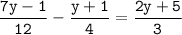 \tt\displaystyle\frac{7y-1}{12}-\frac{y+1}{4}=\frac{2y+5}{3}