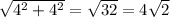 \sqrt{4^2+4^2} = \sqrt{32}= 4\sqrt{2}