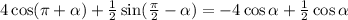 4\cos( \pi + \alpha )+ \frac{1}{2} \sin( \frac{ \pi }{2} - \alpha )=-4\cos \alpha +\frac{1}{2}\cos \alpha