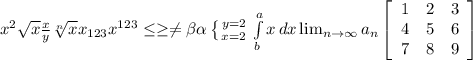 \\ x^{2} \sqrt{x} \frac{x}{y} \sqrt[n]{x} x_{123} x^{123} \leq \geq \neq \beta \alpha \left \{ {{y=2} \atop {x=2}} \right. \int\limits^a_b {x} \, dx \lim_{n \to \infty} a_n \left[\begin{array}{ccc}1&2&3\\4&5&6\\7&8&9\end{array}\right]