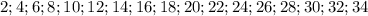 2;4;6;8;10;12;14;16;18;20;22;24;26;28;30;32;34