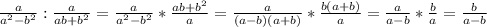 \frac{a}{a^2-b^2}: \frac{a}{ab+b^2} = \frac{a}{a^2-b^2}* \frac{ab+b^2}{a} = \frac{a}{(a-b)(a+b)}* \frac{b(a+b)}{a} =\frac{a}{a-b}* \frac{b}{a} =\frac{b}{a-b}