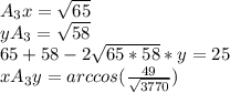 A_{3}x=\sqrt{65}\\ yA_{3}=\sqrt{58}\\ 65+58-2\sqrt{65*58}*y=25\\ xA_{3}y=arccos(\frac{49}{\sqrt{3770}})