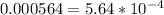 0.000564=5.64* 10^{-4}