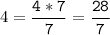 4=\tt\displaystyle\frac{4*7}{7}=\frac{28}{7}\\\\