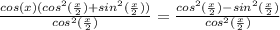 \frac{cos(x)(cos^2(\frac{x}{2})+sin^2(\frac{x}{2}))}{cos^2(\frac{x}{2})}=\frac{cos^2(\frac{x}{2})-sin^2(\frac{x}{2})}{cos^2(\frac{x}{2})}