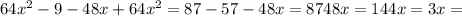 64 x^{2} -9-48x+64 x^{2} =87&#10;-57-48x=87&#10;48x=144&#10;x=3&#10;x=