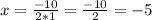 x= \frac{-10}{2*1} = \frac{-10}{2} =-5