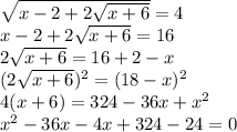 \sqrt{x-2+2 \sqrt{x+6}}=4 \\ x-2+2 \sqrt{x+6}=16 \\ 2 \sqrt{x+6}=16+2-x \\ (2 \sqrt{x+6})^{2}=(18-x)^{2} \\ 4(x+6)=324-36x+ x^{2} \\ x^{2} -36x-4x+324-24=0 \\