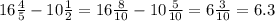 16 \frac{4}{5}-10 \frac{1}{2}=16 \frac{8}{10}-10 \frac{5}{10}=6 \frac{3}{10}=6.3