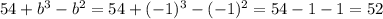 54+b^3-b^2=54+(-1)^3-(-1)^2=54-1-1=52