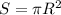 S = \pi R^2&#10;