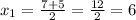 x_{1}= \frac{7+5}{2} = \frac{12}{2} =6