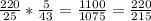 \frac{220}{25} * \frac{5}{43} = \frac{1100}{1075} = \frac{220}{215}