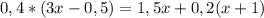 0,4*(3x-0,5)=1,5x+0,2(x+1)