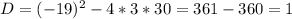 D=(-19)^2-4*3*30=361-360=1