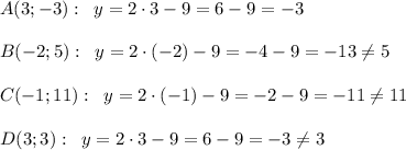 A(3;-3):\; \; y=2\cdot 3-9=6-9=-3\\\\B(-2;5):\; \; y=2\cdot (-2)-9=-4-9=-13\ne 5\\\\C(-1;11):\; \; y=2\cdot (-1)-9=-2-9=-11\ne 11\\\\D(3;3):\; \; y=2\cdot 3-9=6-9=-3\ne 3