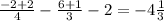 \frac{-2+2}{4} - \frac{6+1}{3} - 2= -4 \frac{1}{3}