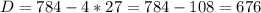 D=784-4*27=784-108=676