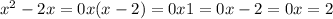 x^{2} - 2x = 0 x (x - 2) = 0&#10; x1=0&#10; x-2=0&#10; x=2