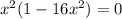 x^{2}(1-16 x^{2})=0