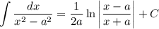 \displaystyle \int\dfrac{dx}{x^2-a^2}=\dfrac{1}{2a}\ln\bigg|\dfrac{x-a}{x+a}\bigg|+C