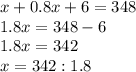 x+0.8x+6=348 \\ 1.8x=348-6 \\ 1.8x=342 \\ x=342:1.8