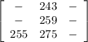 \left[\begin{array}{ccc}-&243&-\\-&259&-\\255&275&-\end{array}\right]