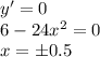 y'=0 \\ 6-24x^2=0 \\ x=\pm0.5