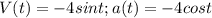 V(t)=-4sint; a(t)=-4cost