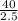 \frac{40}{2.5}