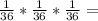 \frac{1}{36} * \frac{1}{36} * \frac{1}{36} =