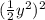 ( \frac{1}{2} y^{2} )^{2}