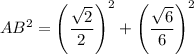 \displaystyle AB^{2} = \Bigg (\frac{\sqrt{2} }{2}\Bigg )^{2} + \Bigg (\frac{\sqrt{6} }{6}\Bigg )^{2}