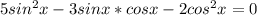 5sin^{2}x-3sinx*cosx-2cos^{2}x=0