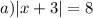 a)|x+3|=8