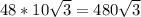 48*10\sqrt{3} =480 \sqrt{3}