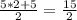 \frac{5*2+5}{2} = \frac{15}{2}