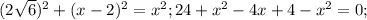 (2 \sqrt{6} )^{2} + (x-2)^{2}= x^{2} ; 24+ x^{2} -4x+4- x^{2} =0;