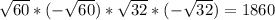 \sqrt{60} *(- \sqrt{60} )* \sqrt{32}*(- \sqrt{32})=1860