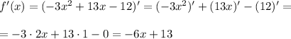 f'(x)=(-3x^2+13x-12)'=(-3x^2)'+(13x)'-(12)'=\\ \\ =-3\cdot 2x+13\cdot 1-0=-6x+13