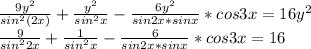 \frac{9y^2}{sin^2(2x)} + \frac{y^2}{sin^2x}-\frac{6y^2}{sin2x*sinx}*cos3x=16y^2\\ \frac{9}{sin^22x} + \frac{1}{sin^2x} - \frac{6}{sin2x*sinx}*cos3x = 16\\